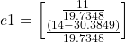 \[ e1 = \begin{bmatrix} \frac{11}{19.7348}\\ \frac{(14-30.3849)}{19.7348} \end{bmatrix} \]