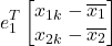 \[ e_{1}^{T}\begin{bmatrix} x_{1k}-\overline{x_{1}}\\ x_{2k}-\overline{x_{2}} \end{bmatrix} \]