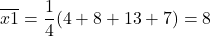 \[ \overline{x1} = \frac{1}{4}(4+8+13+7) = 8 \]