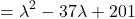 \[ = \lambda^{2} - 37\lambda+201 \]