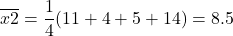 \[ \overline{x2} = \frac{1}{4}(11+4+5+14) = 8.5 \]