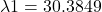 \[\lambda 1 = 30.3849\]