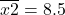 \[ \overline{x2} = 8.5 \]