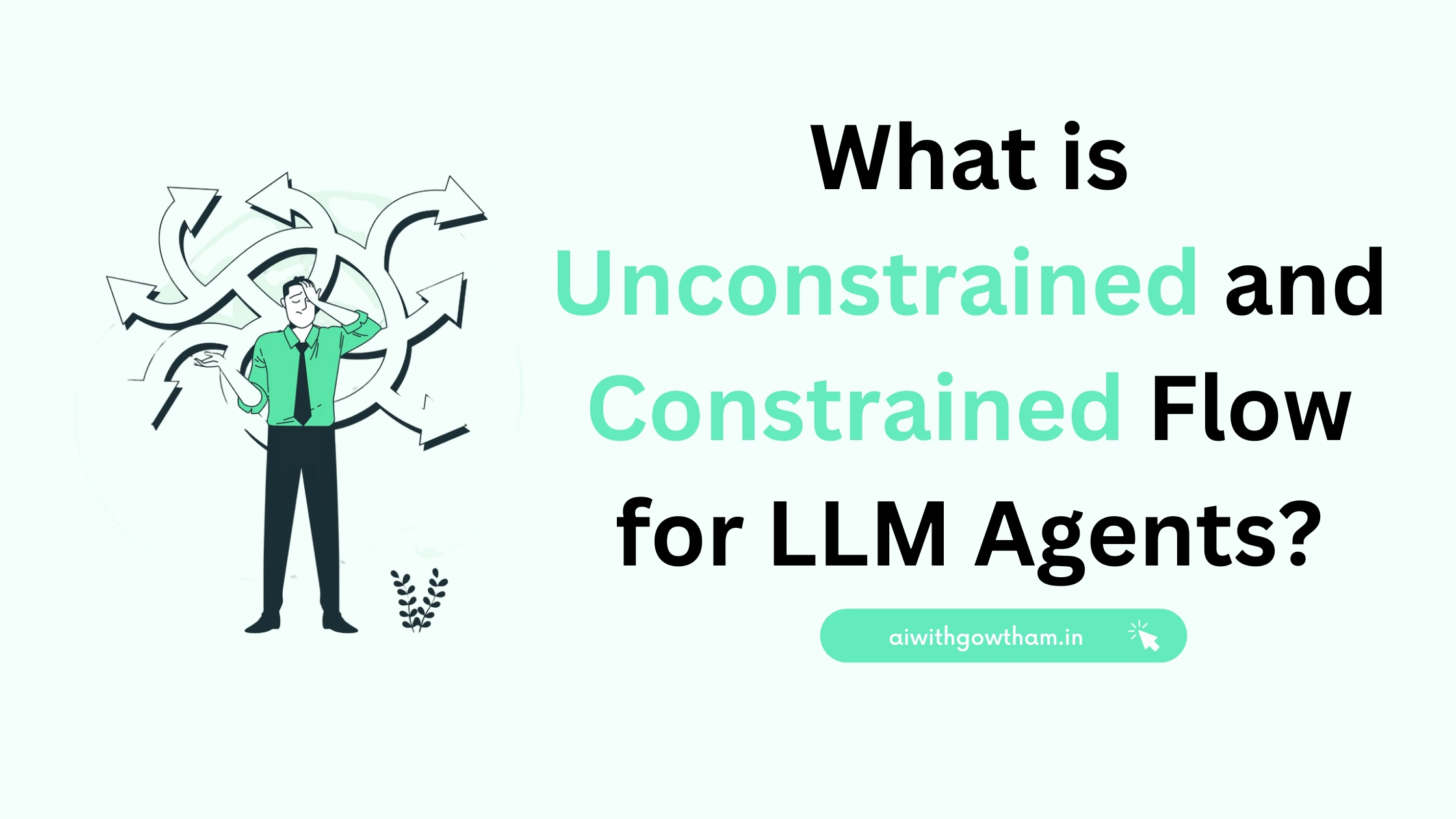 What is Unconstrained and Constrained Flow for LLM Agents?